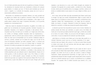No se le habría permitido pasar del atrio de los gentiles en el tem plo. De hecho,
los cobradores de im puestos tenían que mantenerse a distancia de cualquier
grupo debido a lo odiados que eran. El Talm ud judío enseñaba que era justo
mentir y engañar a un cobrador de im puestos, porque eso era lo que un
extorsionador profesional se merecía.
Obviamente, los cobradores de im puestos obtenían una cierta cantidad que
era legítima por trabajar para el gobierno rom ano(cf. Mateo 22.21; Romanos
13.7). Pero había un acuerdo tácito entre el emperador y ellos según el cual
podían aplicar cualquier otro cargo e im puestos adicionales, y se les permitía
quedarse con un porcentaje de eso.
Había dos clases de cobradores de im puestos, los gabbai y los mokhes. Los
gabbai eran los recolectores de im puestos generales. Cobraban im puestos a la
propiedad, im puestos a los ingresos e im puestos a cada persona. Estos
im puestos eran fijo s, de modo que no contaban con margen para cobros extra.
Los mokhes, sin embargo, cobraban im puestos sobre las im portaciones y
exportaciones, sobre los artículos para com ercio interior, y prácticamente sobre
todas las cosas que se transportaban por los cam inos. Establecían peajes en
cam inos y puentes, cobraban por las bestias de carga y por los ejes de los
carros de transporte, aplicaban una tarifa a paquetes, cartas y a cualquier otra
cosa que pudieran encontrar a la que se le pudiera exigir un im puesto. Con
frecuencia, las tarifas que aplicaban eran arbitrarias y sujetas a su capricho.
Había dos clases de mokhes: los mokhes grandes y los mokhes pequeños. Un
mokhe grande permanecía tras bastidores y contrataba a otras personas (los
mokhes pequeños) para que trabajaran para él. (Aparentemente, Zaqueo era un
mokhe grande, un jefe de publícanos según Lucas 19.2.) Mateo, en cam bio,
parecía ser un mokhe pequeño, porque manejaba una oficina de im puestos
donde tenía que tratar con la gente en form a personal (Mateo 9.9). Él era el que
la gente veía y a quien más odiaba. Era lo peor de lo peor. Ningún judío que se
respetara y que estuviera en su sano juicio habría escogido ser cobrador de
im puestos. Era separado de su propio pueblo, y tam bién de su Dios. Después
de todo, siendo que se le prohibía entrar a la sinagoga y sacrificar y adorar en el
tem plo, en realidad estaba en peor estado, en lo que a religión se refiere, que un
gentil.
Por lo tanto, tiene que haber sido algo sorprendente para Mateo cuando Jesús
lo escogió. Fue algo que sucedió inesperadam ente. Según el propio relato de
Mateo, Jesús lo vio sentado en el banco de los im puestos y sim plem ente le dijo:
«Síguem e» (Mateo 9 .9 ). Instantáneamente y sin ningún tipo de vacilación,
Mateo «se levantó y le siguió». Abandonó la oficina de im puestos. Salió de
detrás de su escritorio y se alejó para siem pre de aquella odiada profesión.
La decisión que tom ó fue irreversible tan pronto com o la tom ó. Sobraban las
pirañas amantes del dinero que codiciaban un puesto com o el de Mateo, de
modo que no hay duda que apenas abandonó aquel lugar, ya había otro sentado
en su banco. En cuanto a Mateo, una vez que se fue del negocio, nunca más
volvió atrás, ni nunca se arrepintió de la decisión que había tomado.
¿Qué había en un hombre como Mateo que lo hizo dejar todo aquello en un
instante? Podríamos asum ir que era un hombre m aterialista. O en algún
momento tiene que haberlo sido, porque si no fuera así jam ás habría buscado
un trabajo com o aquel. ¿Por qué, entonces, dejó todo para seguir a Jesús sin
saber lo que le deparaba el futuro?
La mejor respuesta que podem os deducir es que a pesar de todo lo que el
alma torturada de Mateo había experimentado, debido a la profesión que había
escogido, muy dentro de él era un judío que conocía y amaba el Antiguo
Testam ento. Estaba espiritualmente ham briento. En algún punto de su vida,
probablemente después de haber escogido aquella despreciable carrera, empezó a
sufrir de un hambre espiritual que lo corroía y se transform ó en un verdadero
buscador. Por supuesto, Dios lo estaba buscando para atraerlo a Él, y esa
www.FreeLibros.me
 