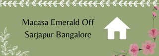 Macasa Emerald Off
Sarjapur Bangalore
 