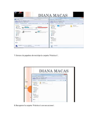 7. Enviar a la papelera de reciclaje la carpeta ¨Práctica1¨.
8. Recuperar la carpeta ¨Práctica1 con sus accesos¨.
 