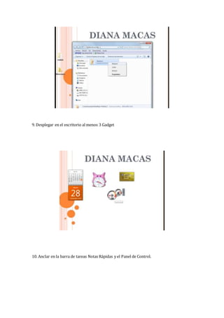 9. Desplegar en el escritorio al menos 3 Gadget
10. Anclar en la barra de tareas Notas Rápidas y el Panel de Control.
 