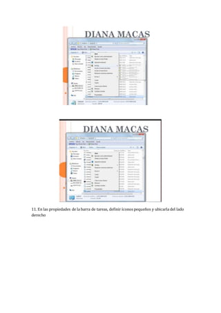 11. En las propiedades de la barra de tareas, definir íconos pequeños y ubicarla del lado
derecho
 