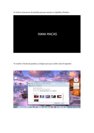 13. Activar el protector de pantalla para que muestre su Apellido y Nombre.
14. Cambie el fondo de pantalla y configure para que cambie cada 10 segundos
 