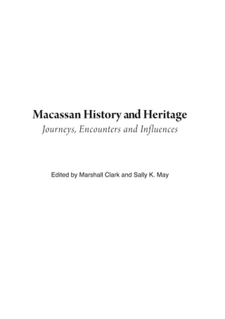 MacassanHistoryandHeritage
Journeys, Encounters and Influences
Edited by Marshall Clark and Sally K. May
 