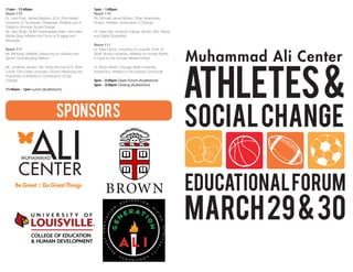 11am - 11:45am                                          1pm - 1:45pm
Room 110                                                Room 110
Dr. Josh Pate, James Madison, & Dr. Rob Hardin,         Mr. Michael James Brown, Other Awareness
University of Tennessee, Paralympic Athletes use of     Project, Athletes: Instruments of Change
Twitter to Promote Social Change
Mr. Sab Singh, SUNY-Farmingdale State, How New          Dr. Katie Kilty, Endicott College, Sports, Arts, Peace
Media Gives Athletes the Forum to Engage and            and Digital Storytelling
Persuade
                                                        Room 111



                                                                                                                 Muhammad Ali Center
Room 111                                                Dr. Mary Hums, University of Louisville, & Mr. Eli
Mr. Bill Kerig, RallyMe, Advancing an Athletes and      Wolff, Brown University, Athletes for Human Rights:




                                                                                                                 Athletes &
Sports Crowdfunding Platform                            A Case for the Scholar-Athlete-Activist

Mr. Jonathan Jensen, Ms. Kristy McCray & Dr. Brian      Dr. Bryon Martin, Chicago State University,
Turner, Ohio State University, Factors Inﬂuencing the   Academics, Athletics & the Diverse Community
Propensity of Athletes to Contribute to Social
Change                                                  2pm - 2:45pm Open Forum (Auditorium)
                                                        3pm - 3:30pm Closing (Auditorium)
11:45am - 1pm Lunch (Auditorium)




                                  Sponsors
                                                                                                                 Social Change

                                                                                                                 Educational Forum
                                                                                                                 March 29 & 30
 