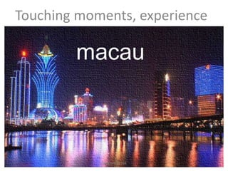 macau
Touching moments, experience
Designed by STA
 