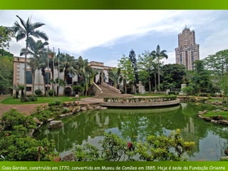 Casa Garden, construída em 1770, convertida em Museu de Camões em 1885. Hoje é sede da Fundação Oriente 