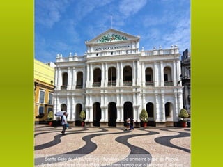 Santa Casa da Misericórdia - fundada pelo primeiro bispo de Macau,  D. Belchior Carneiro em 1569, ao mesmo tempo que o Hospital S. Rafael. 