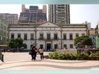 Leal Senado – a estrutura original foi construída em 1784, a reconstrução ocorreu em 1874   Foto: Nico 