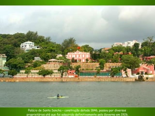Palácio de Santa Sancha – construção datada 1846, passou por diversos  proprietários até que foi adquirido definitivamente pelo Governo em 1926. 