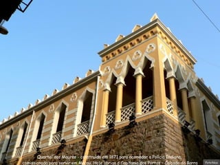 Quartel dos Mouros - construído em 1871 para acomodar a Polícia Indiana,  comissionada para servir em Macau. Hoje abriga a Capitania dos Portos – Calçada da Barra Foto:Nico 