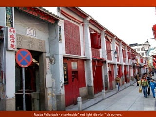 Rua da Felicidade – o conhecido “ red light district ” de outrora. Foto:Nico 