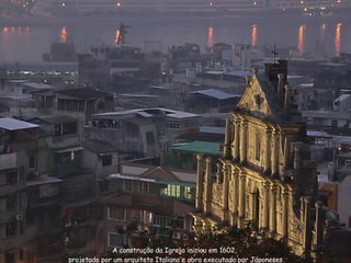 A construção da Igreja iniciou em 1602,  projetado por um arquiteto Italiano e obra executado por Japoneses 