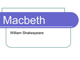 Macbeth
 William Shakespeare
 