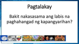 Pagtalakay
Bakit nakasasama ang labis na
paghahangad ng kapangyarihan?
 