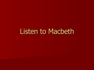Listen to Macbeth 