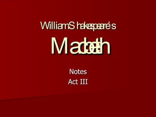 William Shakespeare’s  Macbeth Notes Act III 