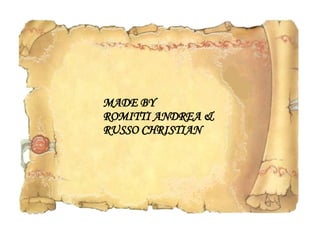 MADE BY  ROMITTI ANDREA & RUSSO CHRISTIAN 