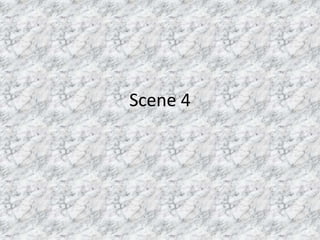 Scene 4
 