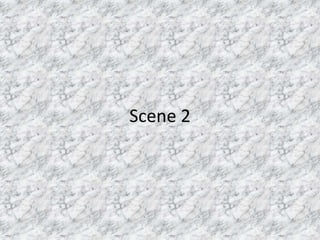 Scene 2
 