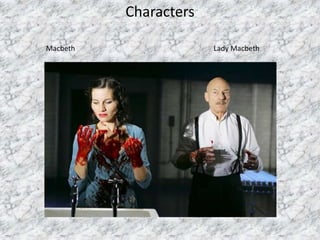 Characters

Macbeth                Lady Macbeth
 