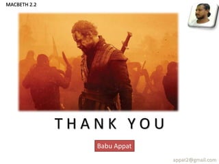 T H A N K Y O U
appat2@gmail.com
MACBETH 2.2
Babu Appat
 