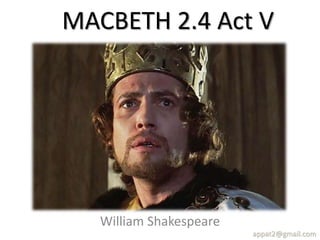 MACBETH 2.4 Act V
William Shakespeare
appat2@gmail.com
 