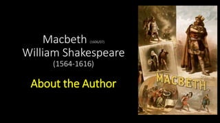 Macbeth (1606/07)
William Shakespeare
(1564-1616)
About the Author
 