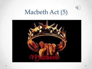 Macbeth Act (5)
 