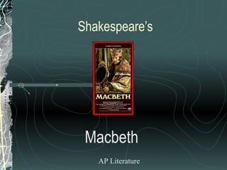 Shakespeare’s
Macbeth
AP Literature
 