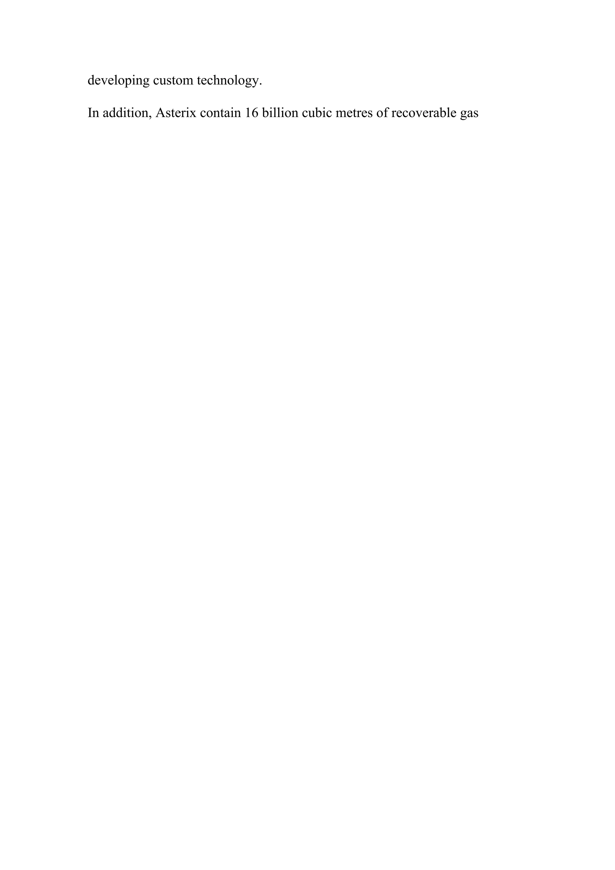 developing custom technology.
In addition, Asterix contain 16 billion cubic metres of recoverable gas
 