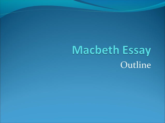 Macbeth Essay Outline Ppt Homework And Study Education