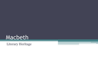 Macbeth
Literary Heritage
 