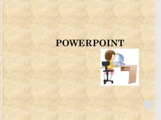 POWERPOINT 
 