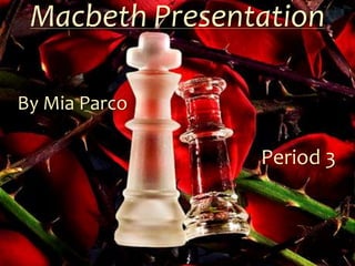 Macbeth Presentation

By Mia Parco

                Period 3
 