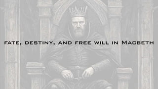 fate, destiny, and free will in Macbeth
 