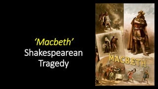 ‘Macbeth’
Shakespearean
Tragedy
 