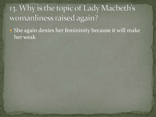  She again denies her femininity because it will make
 her weak
 