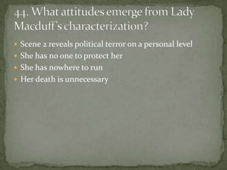 Scene 2 reveals political terror on a personal level
 She has no one to protect her
 She has nowhere to run
 Her death is unnecessary
 