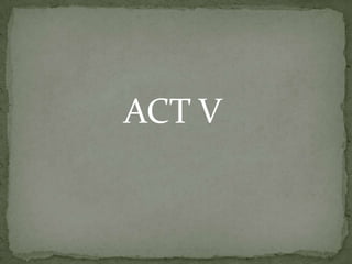 ACT V
 
