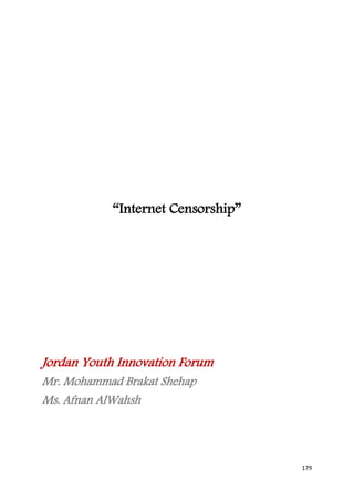 “Internet Censorship”




Jordan Youth Innovation Forum
Mr. Mohammad Brakat Shehap
Ms. Afnan AlWahsh




                                   179
 