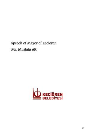 Speech of Mayor of Kecioren
Mr. Mustafa AK




                              37
 