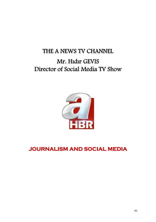 THE A NEWS TV CHANNEL
          Mr. Hıdır GEVIS
 Director of Social Media TV Show




JOURNALISM AND SOCIAL MEDIA




                                    61
 