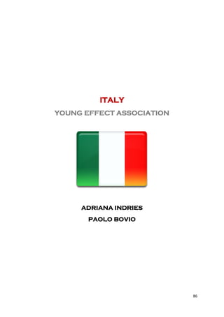 ITALY
YOUNG EFFECT ASSOCIATION




     ADRIANA INDRIES
       PAOLO BOVIO




                           86
 