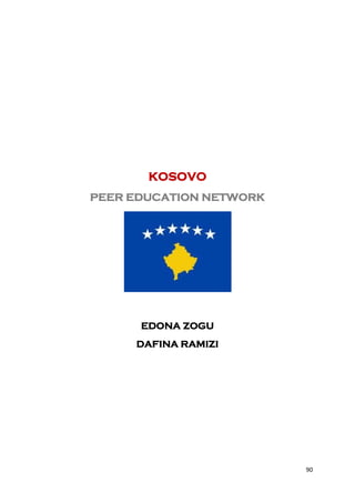 KOSOVO
PEER EDUCATION NETWORK




      EDONA ZOGU
     DAFINA RAMIZI




                         90
 