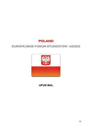 POLAND
EUROPEJSKIE FORUM STUDENTOW - AEGEE




             UFUK BAL




                                  96
 