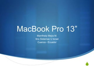 MacBook Pro 13” Mamfredy Mejía M. 9no Sistemas U Israel Cuenca - Ecuador 