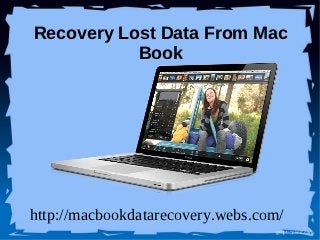 Recovery Lost Data From Mac
           Book




http://macbookdatarecovery.webs.com/
 