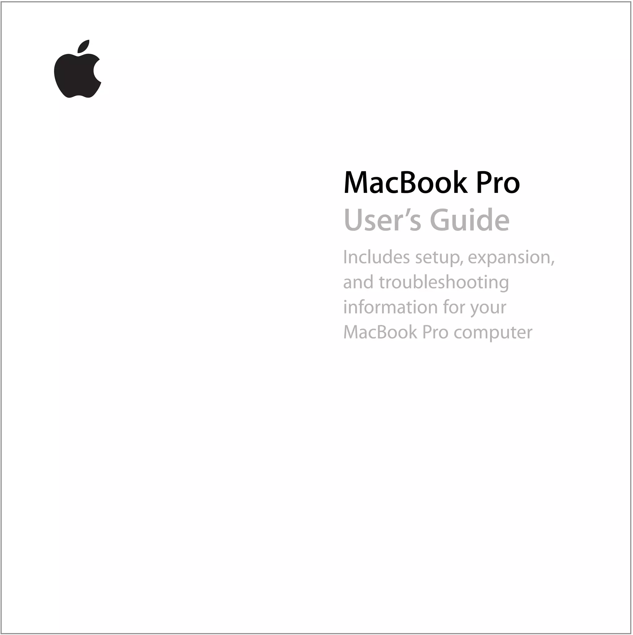 MacBook Pro
User’s Guide
Includes setup, expansion,
and troubleshooting
information for your
MacBook Pro computer
 