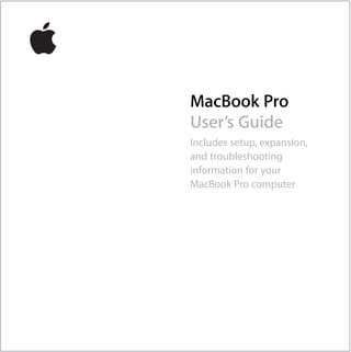 MacBook Pro
User’s Guide
Includes setup, expansion,
and troubleshooting
information for your
MacBook Pro computer
 