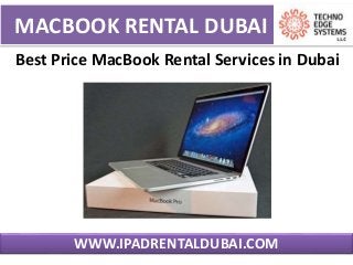 MACBOOK RENTAL DUBAI
WWW.IPADRENTALDUBAI.COM
Best Price MacBook Rental Services in Dubai
 